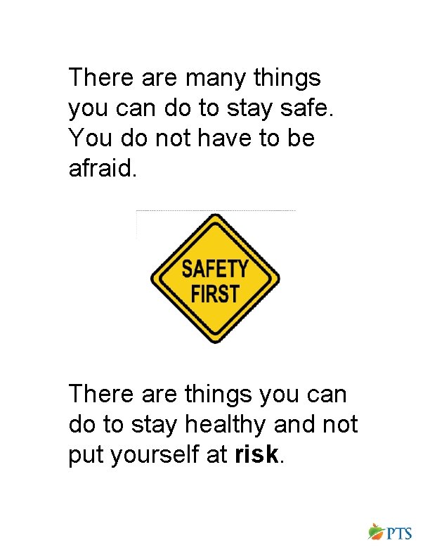 There are many things you can do to stay safe. You do not have