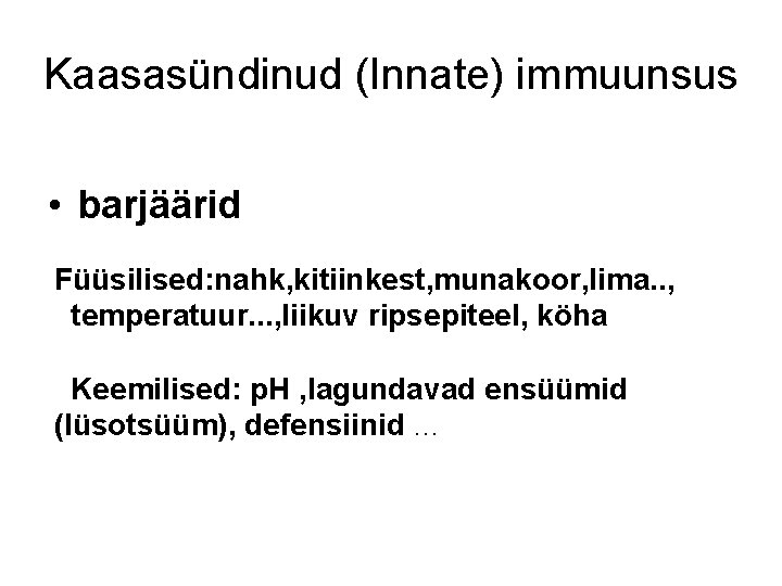 Kaasasündinud (Innate) immuunsus • barjäärid Füüsilised: nahk, kitiinkest, munakoor, lima. . , temperatuur. .