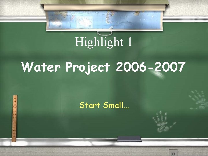 Highlight 1 Water Project 2006 -2007 Start Small… 