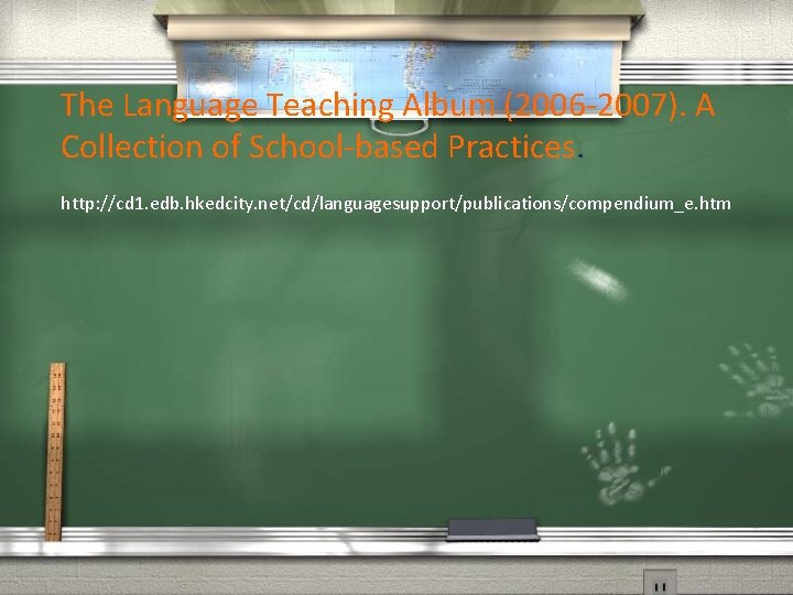 The Language Teaching Album (2006 -2007). A Collection of School-based Practices. http: //cd 1.