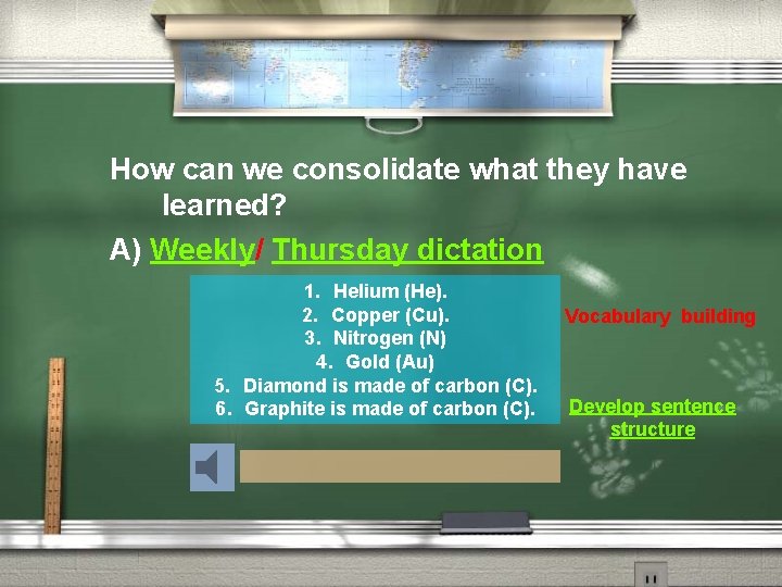 How can we consolidate what they have learned? A) Weekly/ Thursday dictation 1. Helium