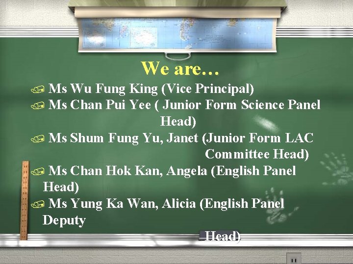 We are… / Ms Wu Fung King (Vice Principal) / Ms Chan Pui Yee