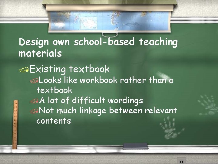Design own school-based teaching materials /Existing /Looks textbook like workbook rather than a textbook