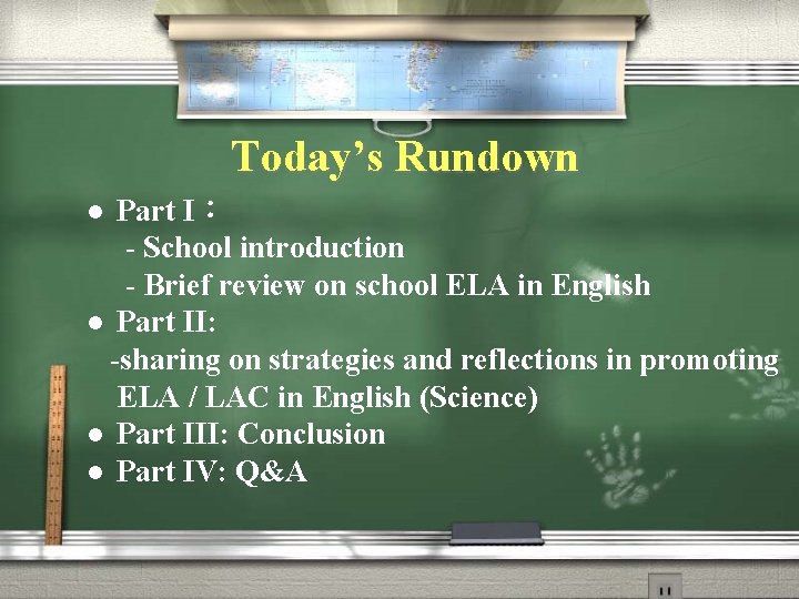 Today’s Rundown Part I： - School introduction - Brief review on school ELA in