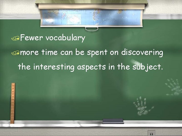 /Fewer /more vocabulary time can be spent on discovering the interesting aspects in the