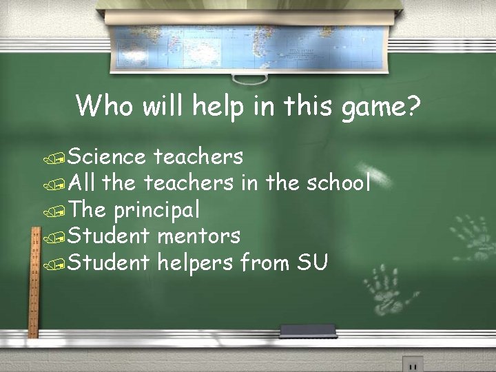 Who will help in this game? /Science teachers /All the teachers in the school