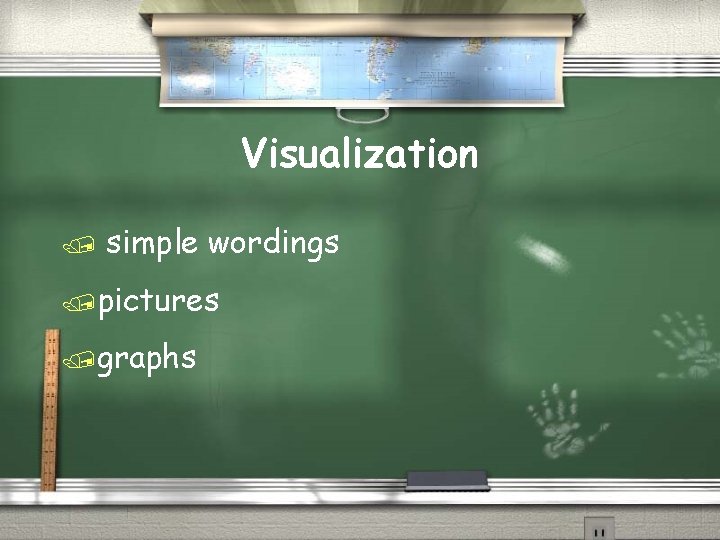 Visualization / simple wordings /pictures /graphs 