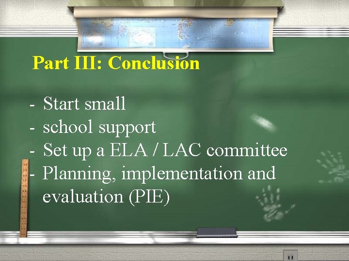 Part III: Conclusion - Start small school support Set up a ELA / LAC
