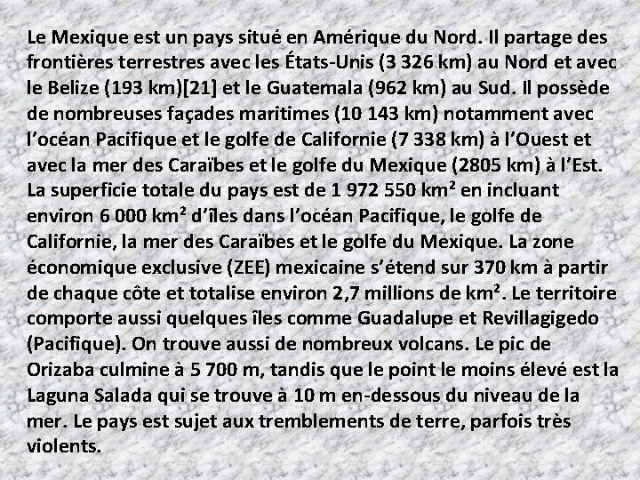 Le Mexique est un pays situé en Amérique du Nord. Il partage des frontières