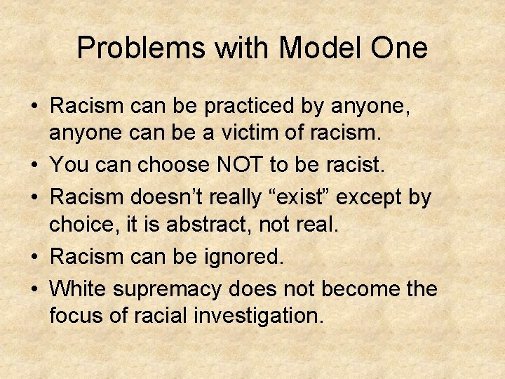 Problems with Model One • Racism can be practiced by anyone, anyone can be