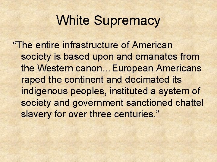 White Supremacy “The entire infrastructure of American society is based upon and emanates from