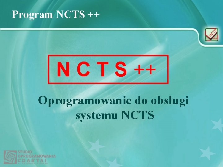 Program NCTS ++ N C T S ++ Oprogramowanie do obsługi systemu NCTS 
