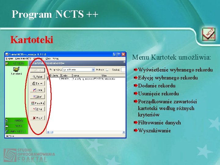 Program NCTS ++ Kartoteki Menu Kartotek umożliwia: Wyświetlenie wybranego rekordu Edycję wybranego rekordu Dodanie