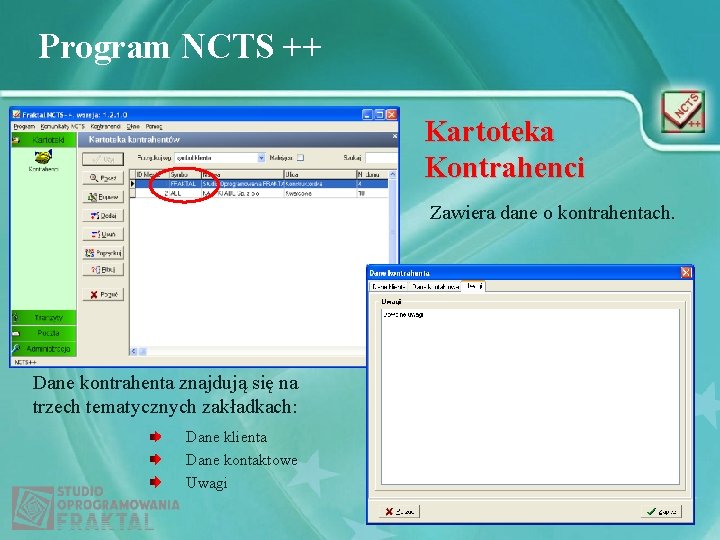 Program NCTS ++ Kartoteka Kontrahenci Zawiera dane o kontrahentach. Dane kontrahenta znajdują się na