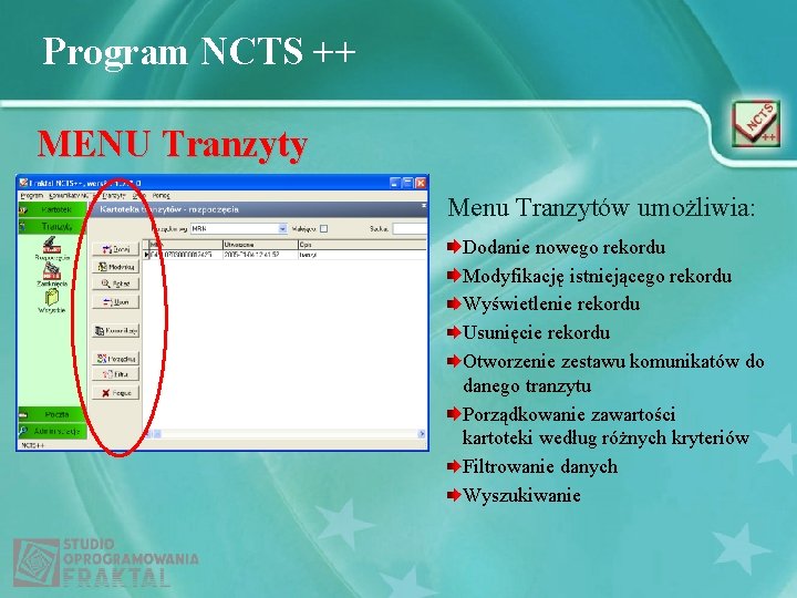 Program NCTS ++ MENU Tranzyty Menu Tranzytów umożliwia: Dodanie nowego rekordu Modyfikację istniejącego rekordu