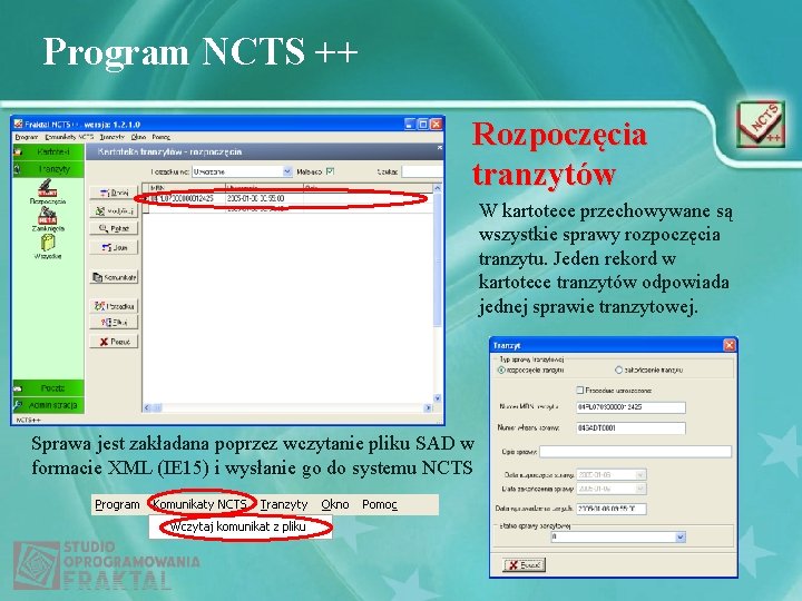 Program NCTS ++ Rozpoczęcia tranzytów W kartotece przechowywane są wszystkie sprawy rozpoczęcia tranzytu. Jeden