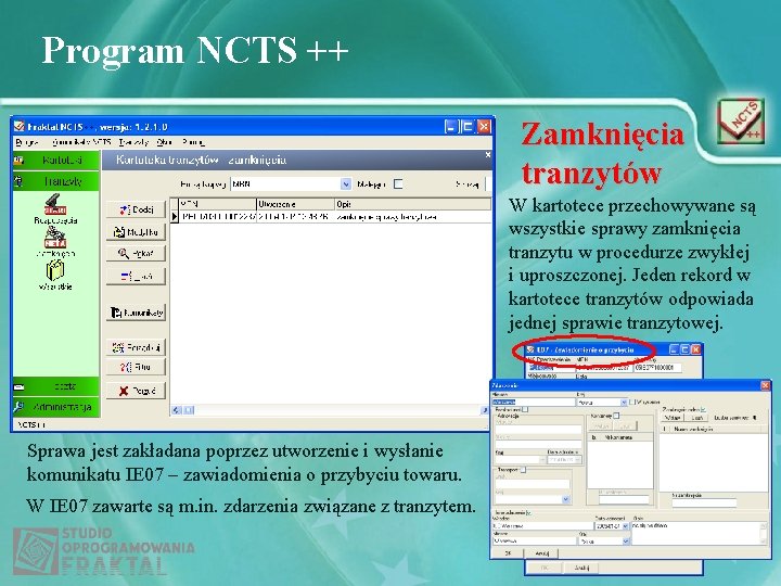 Program NCTS ++ Zamknięcia tranzytów W kartotece przechowywane są wszystkie sprawy zamknięcia tranzytu w