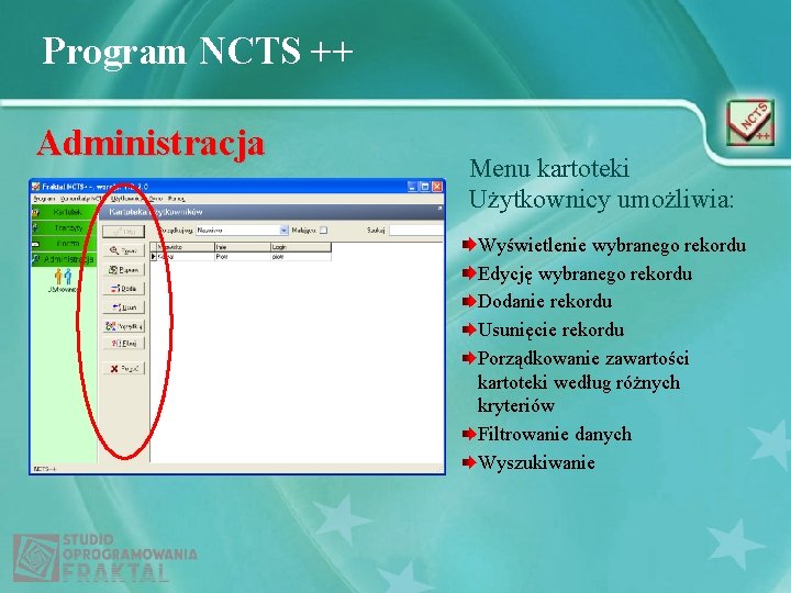 Program NCTS ++ Administracja Menu kartoteki Użytkownicy umożliwia: Wyświetlenie wybranego rekordu Edycję wybranego rekordu