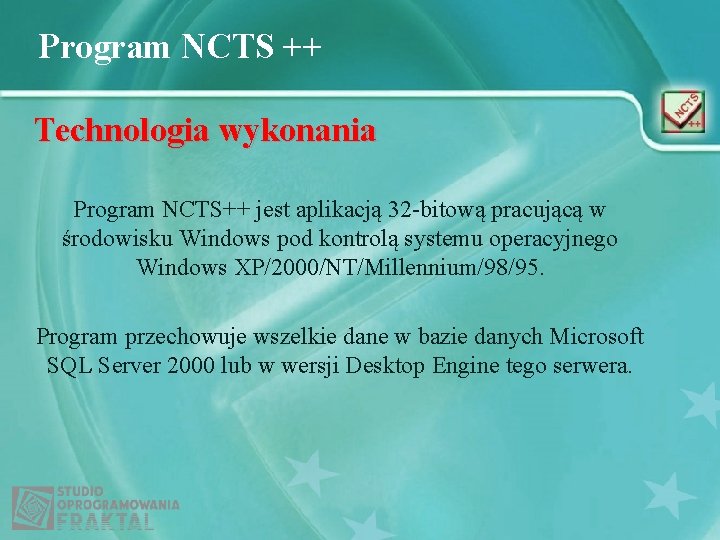 Program NCTS ++ Technologia wykonania Program NCTS++ jest aplikacją 32 -bitową pracującą w środowisku