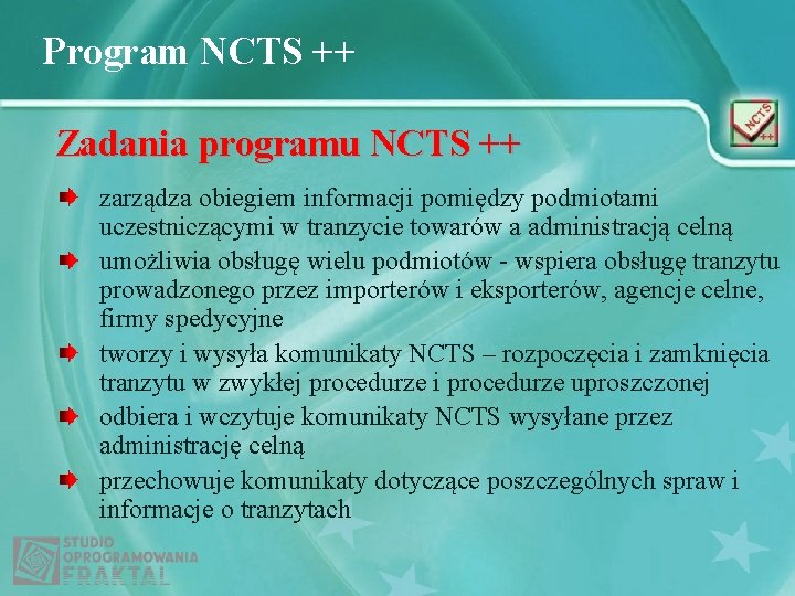 Program NCTS ++ Zadania programu NCTS ++ zarządza obiegiem informacji pomiędzy podmiotami uczestniczącymi w