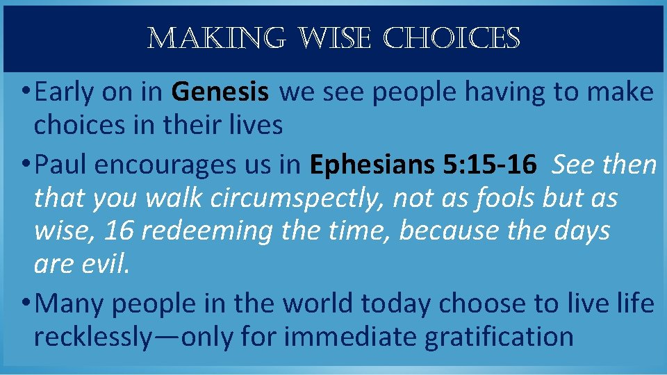 making wise choices • Early on in Genesis we see people having to make