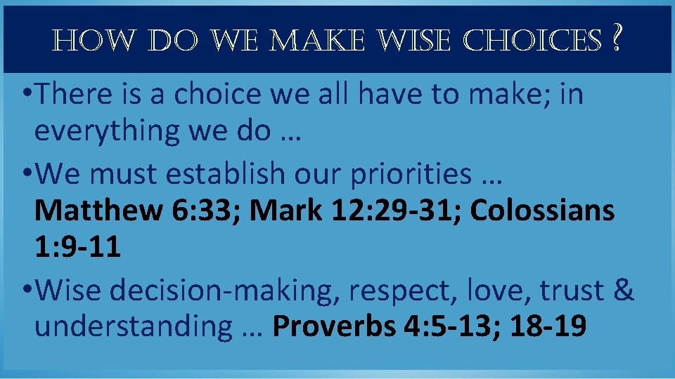 how do we make wise choices ? • There is a choice we all