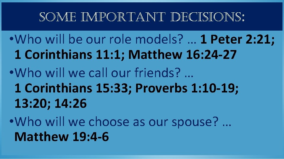 some important decisions: • Who will be our role models? … 1 Peter 2: