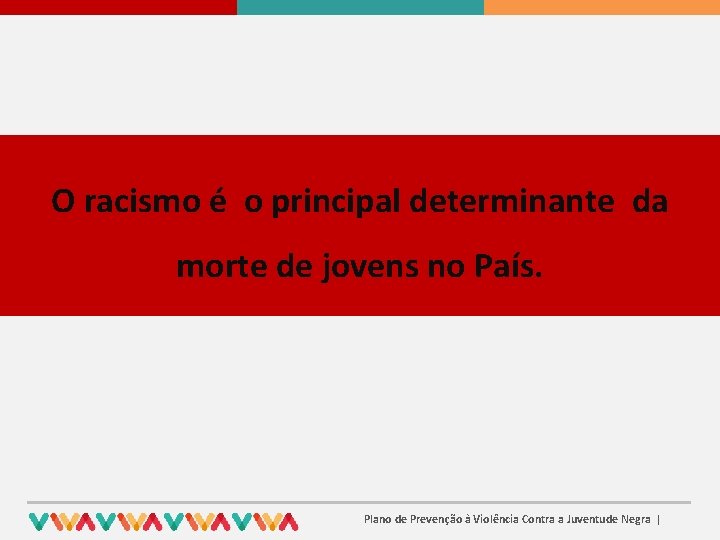 O racismo é o principal determinante da morte de jovens no País. Plano de