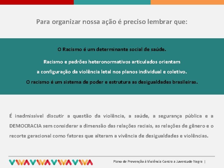 Para organizar nossa ação é preciso lembrar que: O Racismo é um determinante social