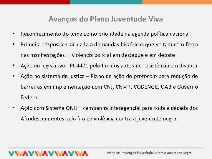 Avanços do Plano Juventude Viva • Reconhecimento do tema como prioridade na agenda política