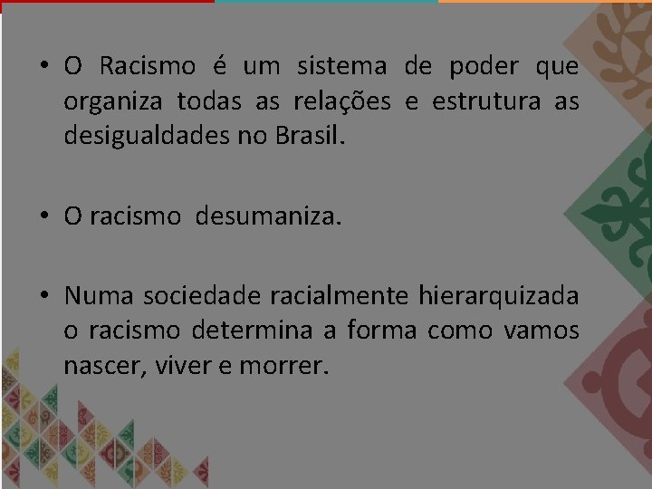  • O Racismo é um sistema de poder que organiza todas as relações