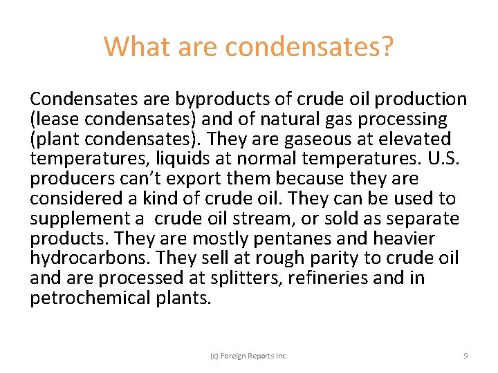 What are condensates? Condensates are byproducts of crude oil production (lease condensates) and of