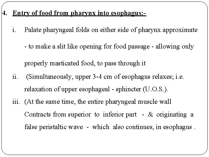 4. Entry of food from pharynx into esophagus: i. Palate pharyngeal folds on either