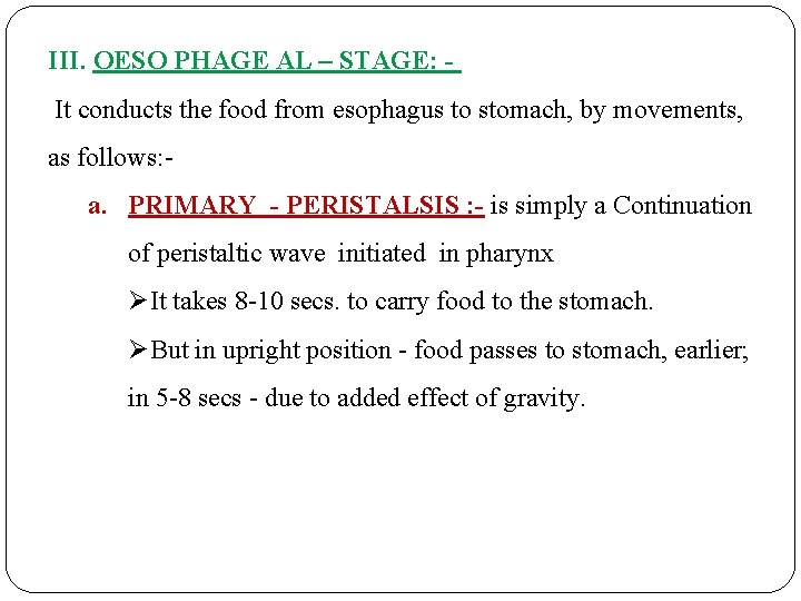 III. OESO PHAGE AL – STAGE: It conducts the food from esophagus to stomach,