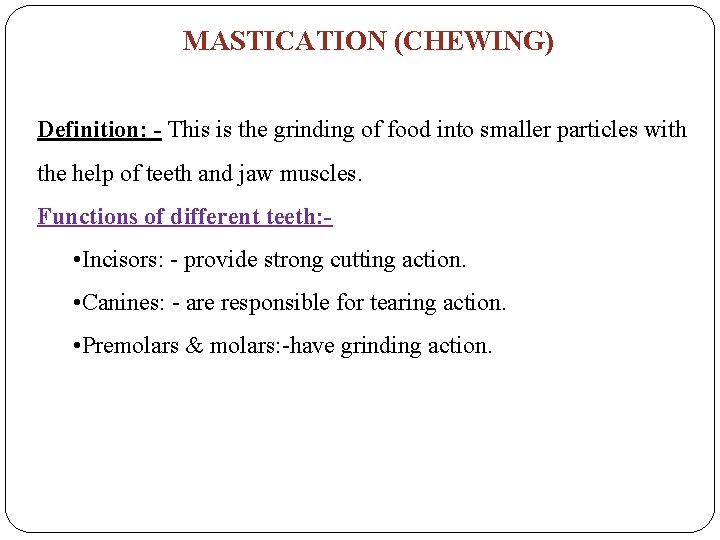 MASTICATION (CHEWING) Definition: - This is the grinding of food into smaller particles with