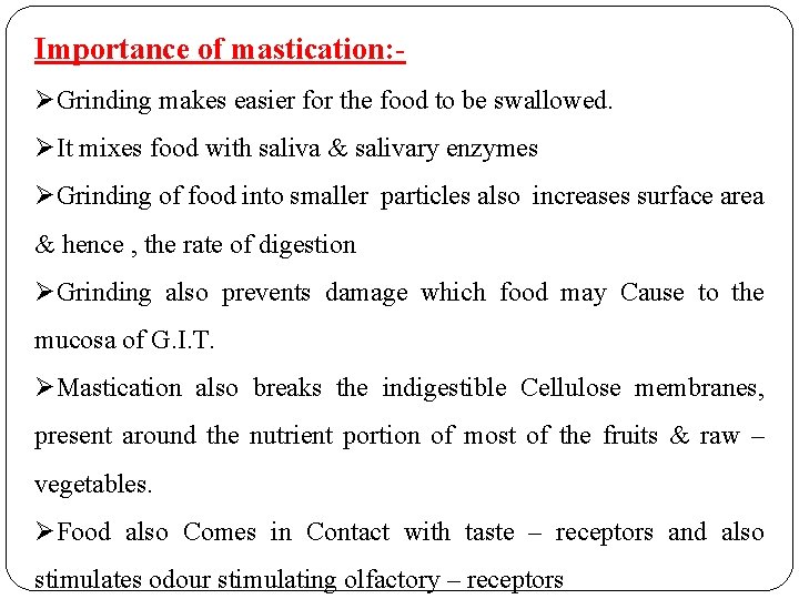 Importance of mastication: ØGrinding makes easier for the food to be swallowed. ØIt mixes