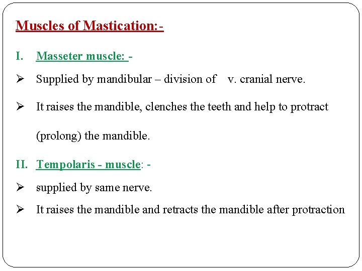 Muscles of Mastication: I. Masseter muscle: - Ø Supplied by mandibular – division of