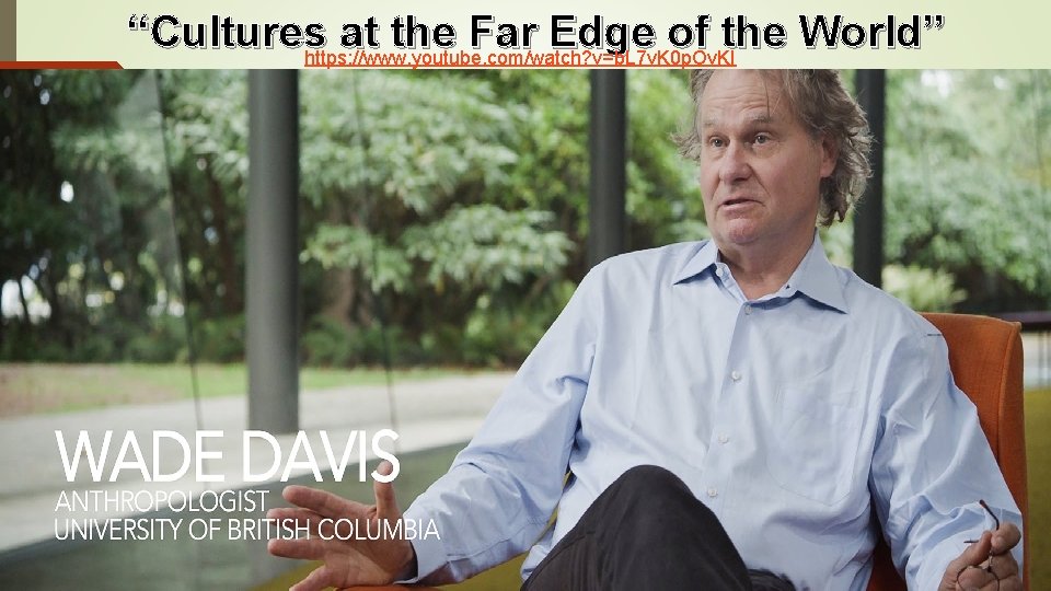 “Cultures at the Far Edge of the World” https: //www. youtube. com/watch? v=b. L