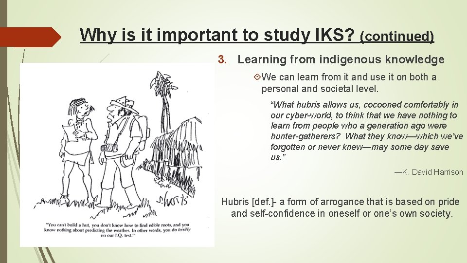 Why is it important to study IKS? (continued) 3. Learning from indigenous knowledge We