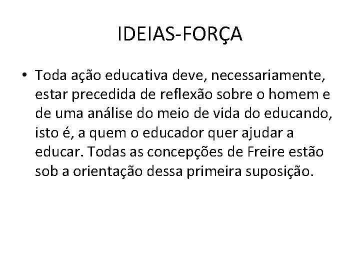 IDEIAS-FORÇA • Toda ação educativa deve, necessariamente, estar precedida de reflexão sobre o homem