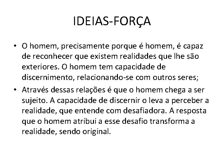 IDEIAS-FORÇA • O homem, precisamente porque é homem, é capaz de reconhecer que existem