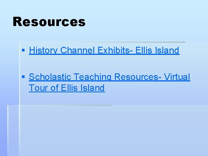 Resources § History Channel Exhibits- Ellis Island § Scholastic Teaching Resources- Virtual Tour of