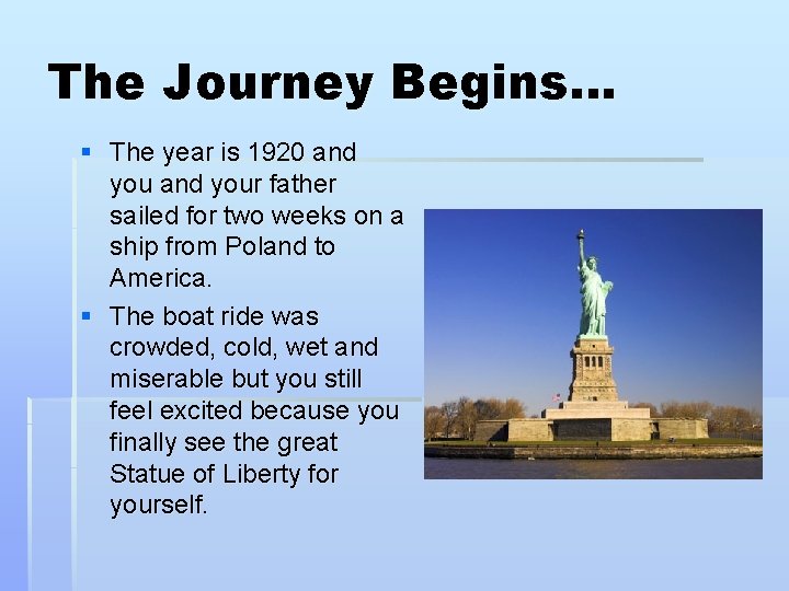 The Journey Begins… § The year is 1920 and your father sailed for two