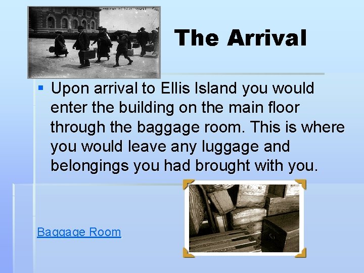 The Arrival § Upon arrival to Ellis Island you would enter the building on