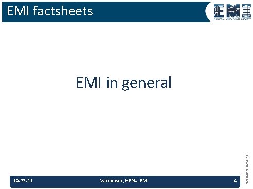 EMI factsheets 10/27/11 Vancouver, HEPIX, EMI 4 EMI INFSO-RI-261611 EMI in general 