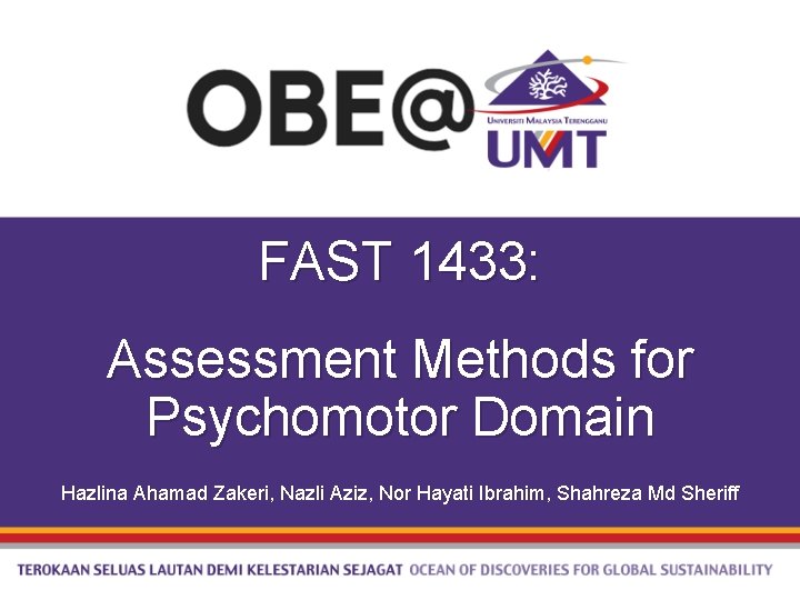 FAST 1433: Assessment Methods for Psychomotor Domain Hazlina Ahamad Zakeri, Nazli Aziz, Nor Hayati