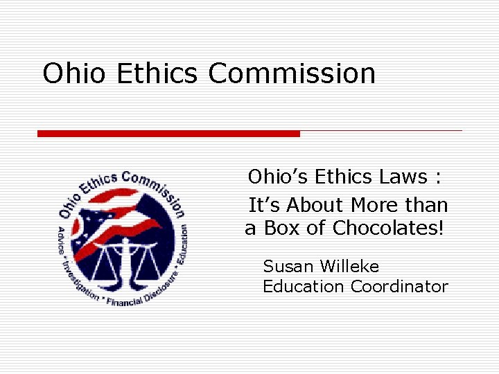 Ohio Ethics Commission Ohio’s Ethics Laws : It’s About More than a Box of