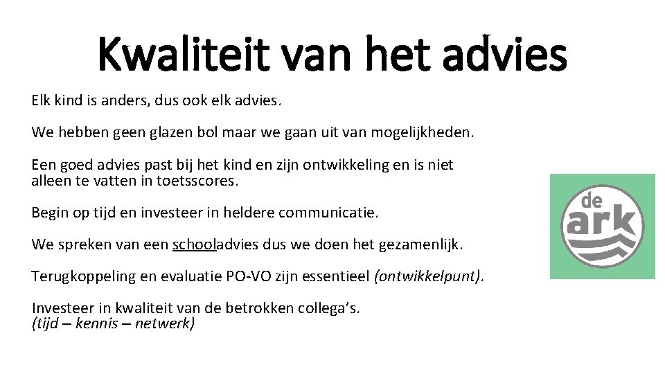 Kwaliteit van het advies Elk kind is anders, dus ook elk advies. We hebben