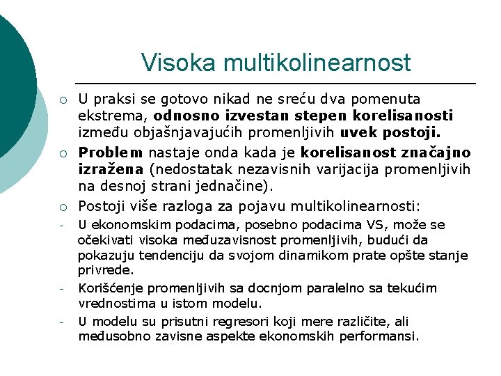 Visoka multikolinearnost ¡ ¡ ¡ - - U praksi se gotovo nikad ne sreću