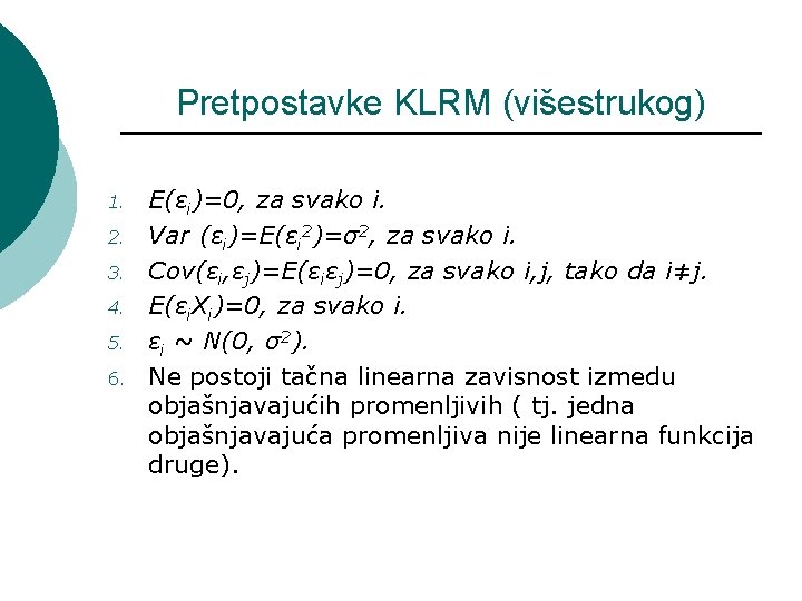 Pretpostavke KLRM (višestrukog) 1. 2. 3. 4. 5. 6. E(εi)=0, za svako i. Var